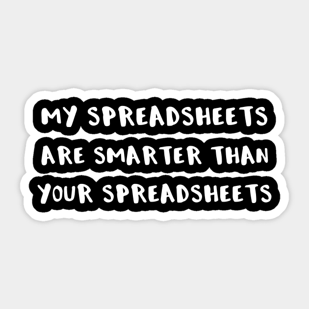 My Spreadsheets are Smarter Than Your Spreadsheets Sticker by StacysCellar